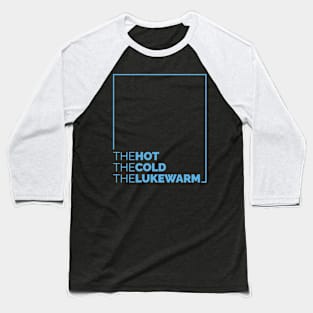 The Hot. The Cold. The Lukewarm Baseball T-Shirt